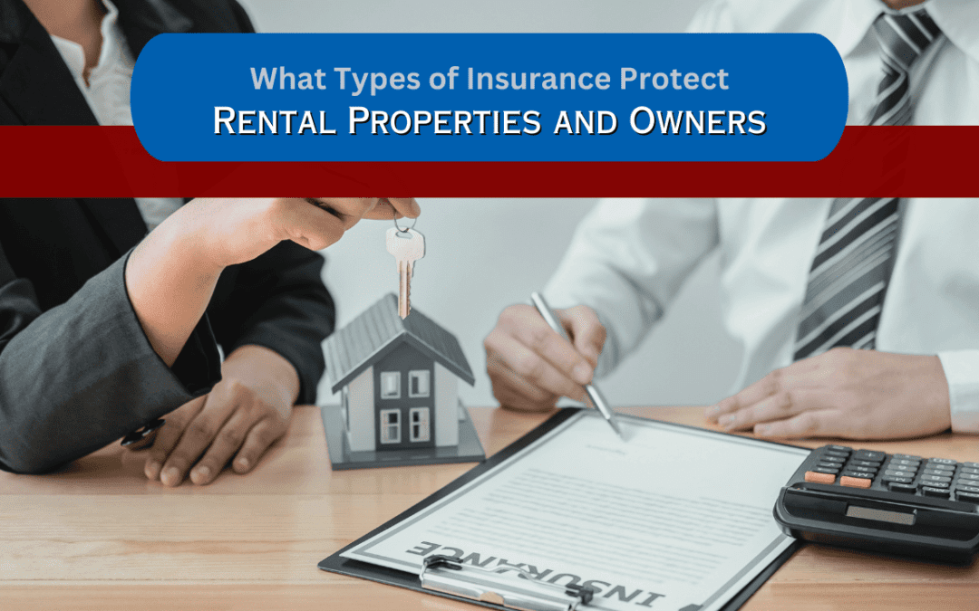 What Types of Insurance Protect Rental Properties and Owners?
