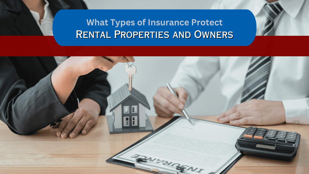 What Types of Insurance Protect Rental Properties and Owners?