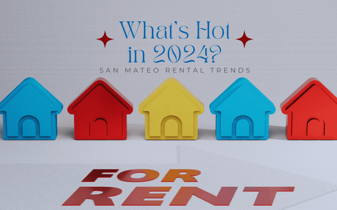 San Mateo Rental Trends: What’s Hot in 2024?