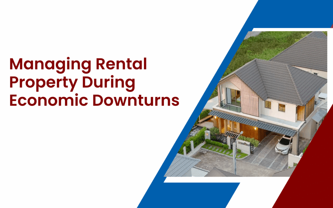 Managing Rental Property During Economic Downturns