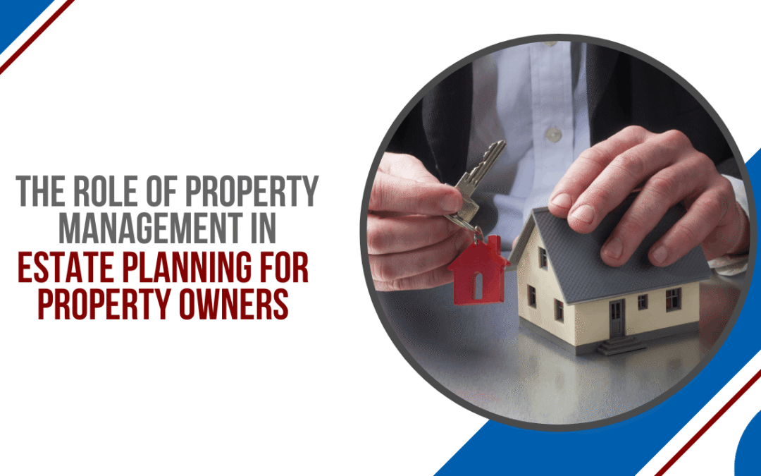 The Role of Property Management in Estate Planning for San Francisco Property Owners