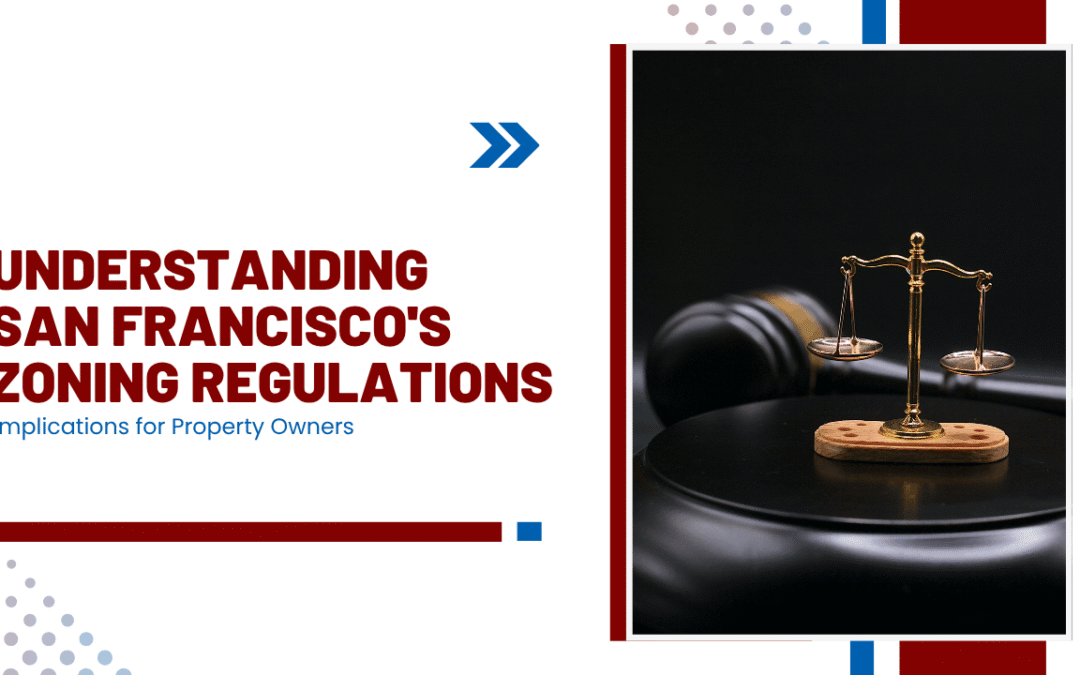 Understanding San Francisco’s Zoning Regulations: Implications for Property Owners